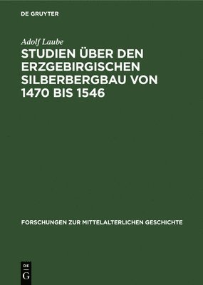 Studien ber Den Erzgebirgischen Silberbergbau Von 1470 Bis 1546 1