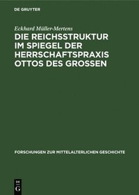 bokomslag Die Reichsstruktur Im Spiegel Der Herrschaftspraxis Ottos Des Grossen