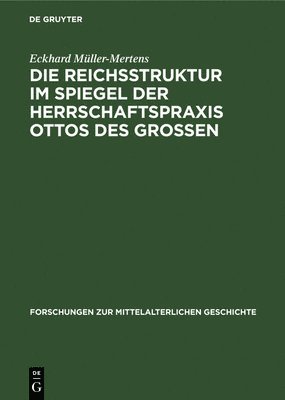bokomslag Die Reichsstruktur Im Spiegel Der Herrschaftspraxis Ottos Des Grossen