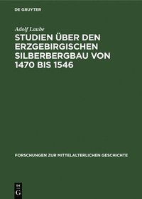bokomslag Studien ber Den Erzgebirgischen Silberbergbau Von 1470 Bis 1546