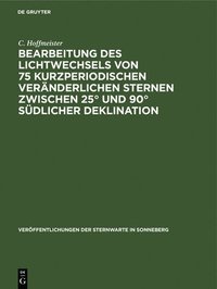 bokomslag Bearbeitung Des Lichtwechsels Von 75 Kurzperiodischen Veränderlichen Sternen Zwischen 25° Und 90° Südlicher Deklination