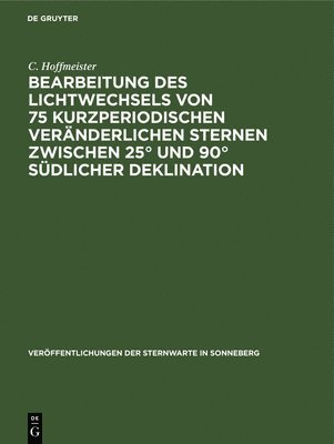 bokomslag Bearbeitung Des Lichtwechsels Von 75 Kurzperiodischen Vernderlichen Sternen Zwischen 25 Und 90 Sdlicher Deklination