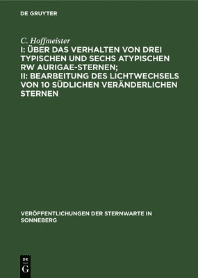 bokomslag I: ber Das Verhalten Von Drei Typischen Und Sechs Atypischen Rw Aurigae-Sternen; II: Bearbeitung Des Lichtwechsels Von 10 Sdlichen Vernderlichen Sternen