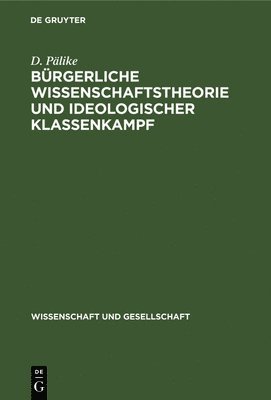 G Domin, H -H Lanfermann, R Mocek, D Pälike - Bürgerliche Wissenschaftstheorie Und Ideologischer Klassenkampf, Inbunden