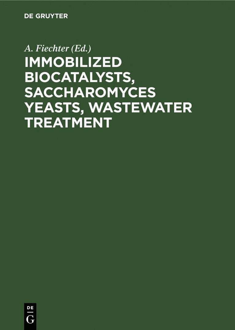 A. Fiechter - Immobilized Biocatalysts, Saccharomyces Yeasts, Wastewater Treatment, Inbunden
