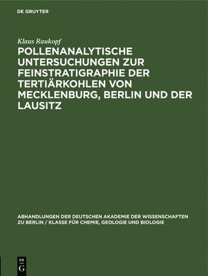 Pollenanalytische Untersuchungen Zur Feinstratigraphie Der Tertirkohlen Von Mecklenburg, Berlin Und Der Lausitz 1