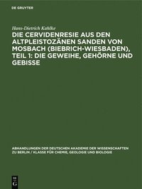 bokomslag Die Cervidenresie Aus Den Altpleistozänen Sanden Von Mosbach (Biebrich-Wiesbaden), Teil 1: Die Geweihe, Gehörne Und Gebisse