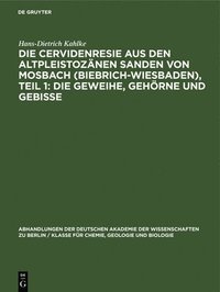bokomslag Die Cervidenresie Aus Den Altpleistoznen Sanden Von Mosbach (Biebrich-Wiesbaden), Teil 1: Die Geweihe, Gehrne Und Gebisse