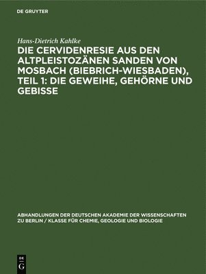 bokomslag Die Cervidenresie Aus Den Altpleistoznen Sanden Von Mosbach (Biebrich-Wiesbaden), Teil 1: Die Geweihe, Gehrne Und Gebisse