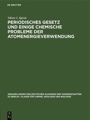 Viktor I Spicin - Periodisches Gesetz Und Einige Chemische Probleme Der Atomenergieverwendung, Inbunden