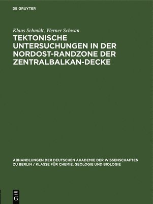 Klaus Schmidt, Werner Schwan - Tektonische Untersuchungen in Der Nordost-Randzone Der Zentralbalkan-Decke, Inbunden