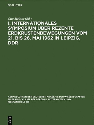 bokomslag I. Internationales Symposium Über Rezente Erdkrustenbewegungen Vom 21. Bis 26. Mai 1962 in Leipzig, DDR
