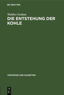 Walther Gothan - Die Entstehung Der Kohle, Inbunden