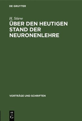 H Stieve - Über Den Heutigen Stand Der Neuronenlehre, Inbunden