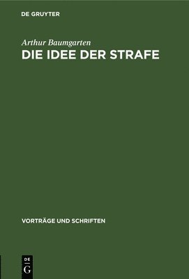 Arthur Baumgarten - Die Idee Der Strafe, Inbunden