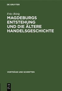 bokomslag Magdeburgs Entstehung Und Die ltere Handelsgeschichte