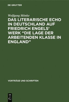 Wolfgang Mönke - Literarische Echo in Deutschland auf Friedrich Engels' Werk "Die Lage der Arbeitenden Klasse in England", Inbunden