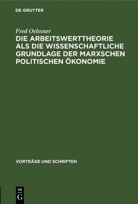 Fred Oelssner - Die Arbeitswerttheorie ALS Die Wissenschaftliche Grundlage Der Marxschen Politischen Ökonomie, Inbunden