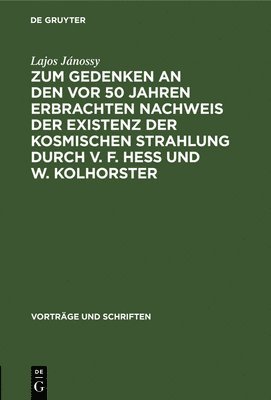 bokomslag Zum Gedenken an Den VOR 50 Jahren Erbrachten Nachweis Der Existenz Der Kosmischen Strahlung Durch V. F. Hess Und W. Kolhorster