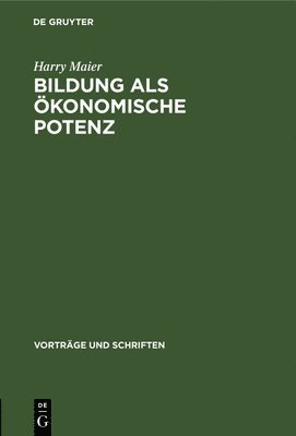 Harry Maier - Bildung ALS Ökonomische Potenz, Inbunden