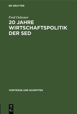 Fred Oelssner - 20 Jahre Wirtschaftspolitik Der sed, Inbunden