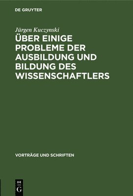 Jürgen Kuczynski - Über Einige Probleme Der Ausbildung Und Bildung Des Wissenschaftlers, Inbunden