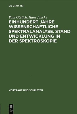 Paul Görlich, Hans Jancke, Paul Hans Görlich Jancke - Einhundert Jahre Wissenschaftliche Spektralanalyse. Stand Und Entwicklung in Der Spektroskopie, Inbunden
