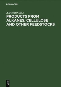 bokomslag Products from Alkanes, Cellulose and other Feedstocks