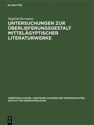 Siegfried Herrmann - Untersuchungen Zur Überlieferungsgestalt Mittelägyptischer Literaturwerke, Inbunden