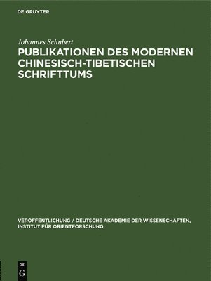Johannes Schubert - Publikationen Des Modernen Chinesisch-Tibetischen Schrifttums, Inbunden
