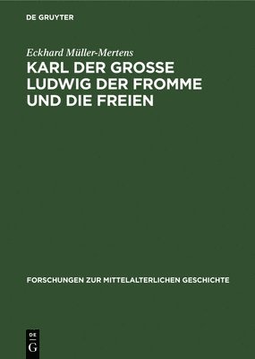 Karl Der Grosse Ludwig Der Fromme Und Die Freien