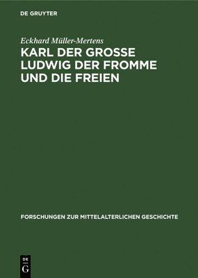 Karl Der Grosse Ludwig Der Fromme Und Die Freien 1