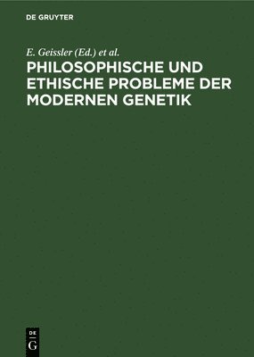 E Geissler, H Ley, S Scherneck, H Pöche - Philosophische Und Ethische Probleme Der Modernen Genetik, Inbunden