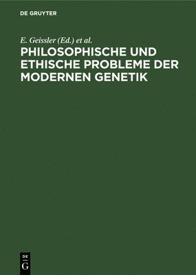 Philosophische Und Ethische Probleme Der Modernen Genetik 1
