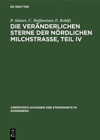 bokomslag Die Veränderlichen Sterne Der Nördlichen Milchstraße, Teil IV