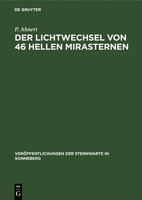 P Ahnert, P. Ahnert - Der Lichtwechsel Von 46 Hellen Mirasternen, Inbunden