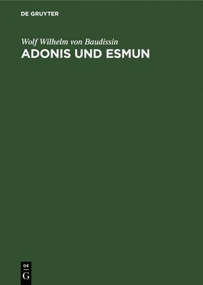 Wolf Wilhelm Von Baudissin, Wolf Wilhelm von Baudissin - Adonis Und Esmun, Inbunden