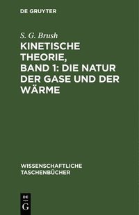 bokomslag Kinetische Theorie, Band 1: Die Natur Der Gase Und Der Wrme
