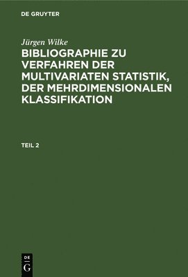 Jrgen Wilke: Bibliographie Zu Verfahren Der Multivariaten Statistik, Der Mehrdimensionalen Klassifikation. Teil 2 1