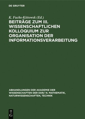 Beitrge Zum III. Wissenschaftlichen Kolloquium Zur Organisation Der Informationsverarbeitung 1