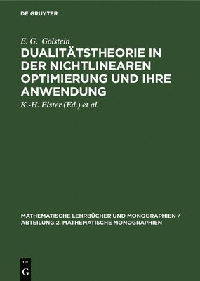 E G Golstein, K -H Elster, H Hollatz - Dualitätstheorie in Der Nichtlinearen Optimierung Und Ihre Anwendung, Inbunden