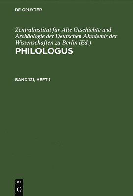 Zentralinstitut Für Alte Geschichte Und Archäologie Der Deutschen Akademie Der Wissenschaften Zu Ber - Philologus. Band 121, Heft 1, Inbunden
