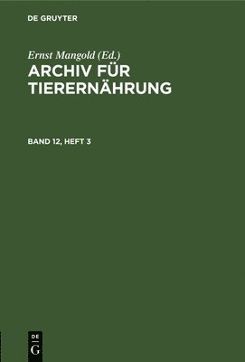 Ernst Mangold - Archiv Für Tierernährung. Band 12, Heft 3, Inbunden