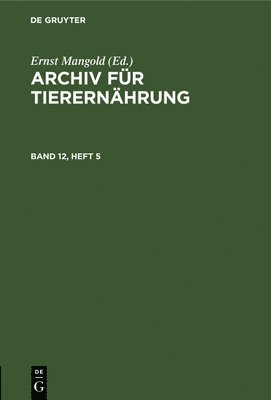 Ernst Mangold - Archiv Für Tierernährung. Band 12, Heft 5, Inbunden