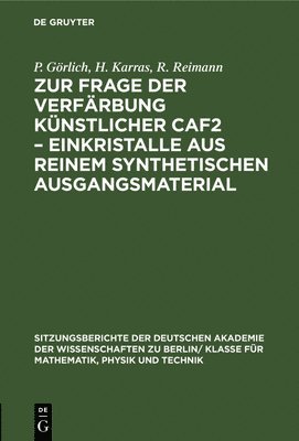 P Görlich, H Karras, R Reimann - Zur Frage Der Verfärbung Künstlicher Caf2 - Einkristalle Aus Reinem Synthetischen Ausgangsmaterial, Inbunden