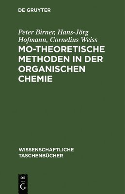 Peter Birner, Hans-Jörg Hofmann, Cornelius Weiss, Peter Hans-Jörg C Birner Hofmann Weiss - Mo-Theoretische Methoden in Der Organischen Chemie, Inbunden