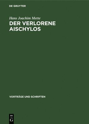 Hans Joachim Mette - Der Verlorene Aischylos, Inbunden