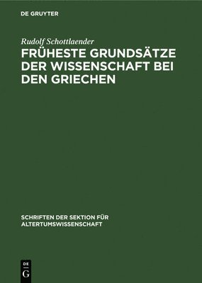 Rudolf Schottlaender - Früheste Grundsätze Der Wissenschaft Bei Den Griechen, Inbunden
