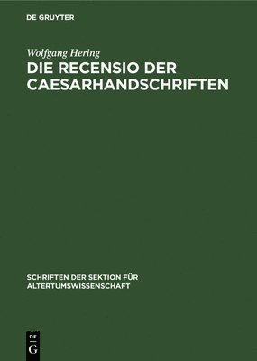 Wolfgang Hering - Die Recensio Der Caesarhandschriften, Inbunden