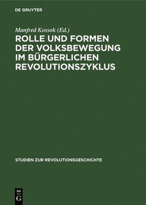 Manfred Kossok - Rolle Und Formen Der Volksbewegung Im Bürgerlichen Revolutionszyklus, Inbunden